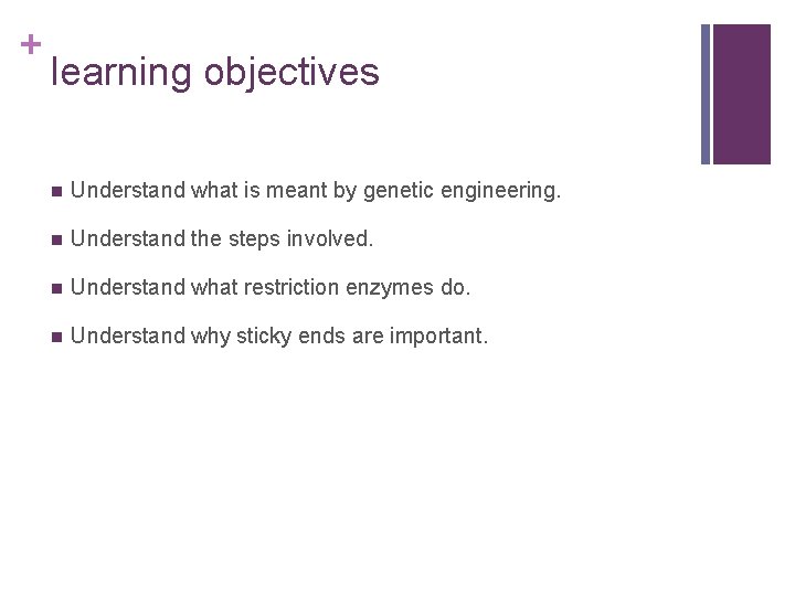 + learning objectives n Understand what is meant by genetic engineering. n Understand the