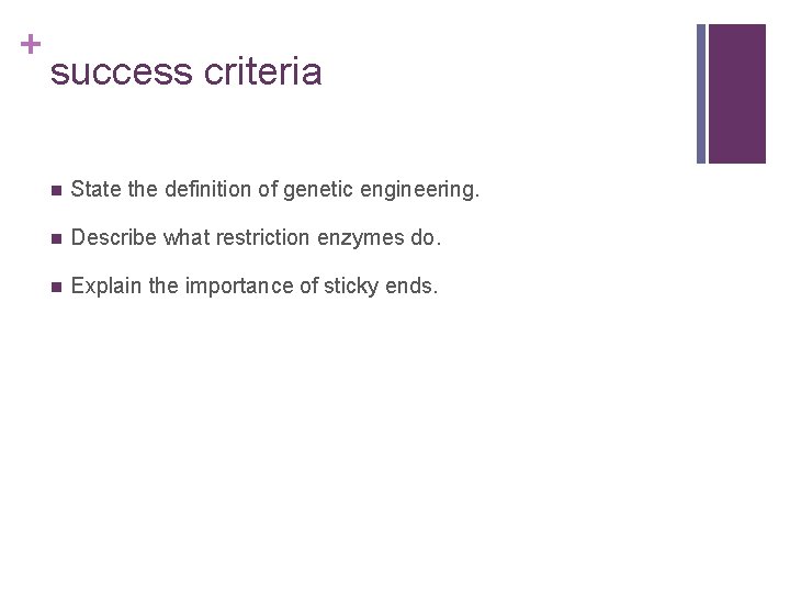 + success criteria n State the definition of genetic engineering. n Describe what restriction