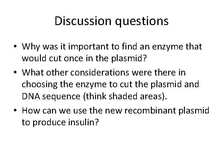 Discussion questions • Why was it important to find an enzyme that would cut