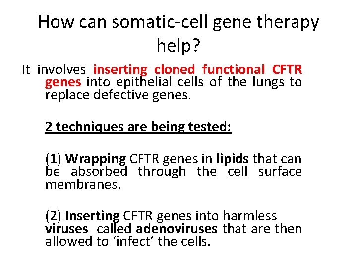 How can somatic-cell gene therapy help? It involves inserting cloned functional CFTR genes into