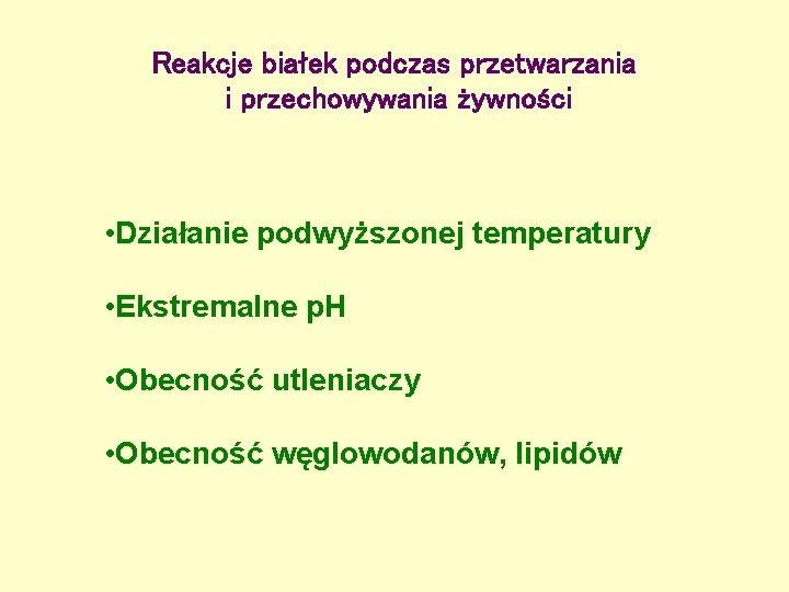 Reakcje białek podczas przetwarzania i przechowywania żywności • Działanie podwyższonej temperatury • Ekstremalne p.