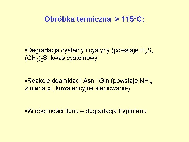 Obróbka termiczna > 115 C: • Degradacja cysteiny i cystyny (powstaje H 2 S,