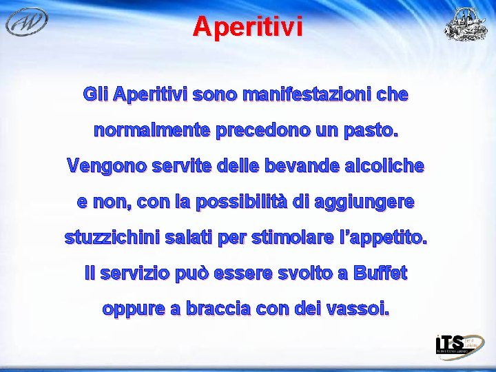 Aperitivi Gli Aperitivi sono manifestazioni che normalmente precedono un pasto. Vengono servite delle bevande