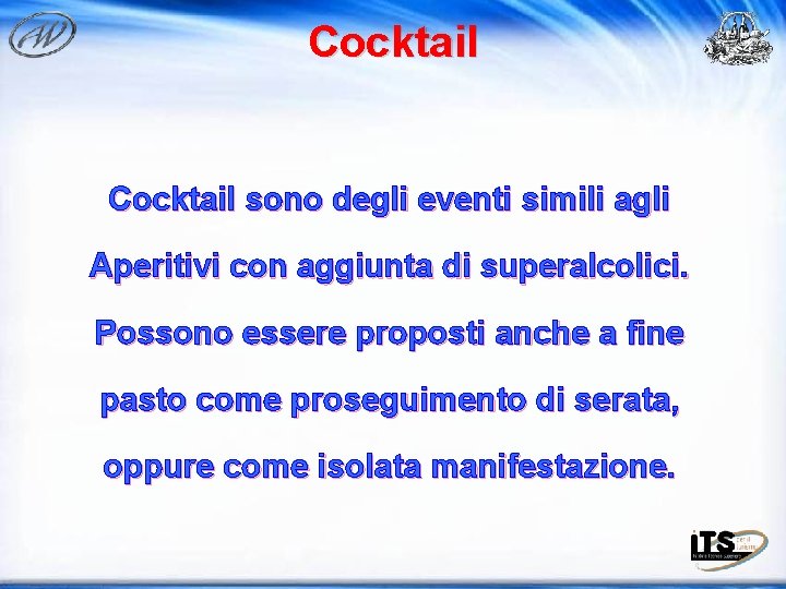 Cocktail sono degli eventi simili agli Aperitivi con aggiunta di superalcolici. Possono essere proposti