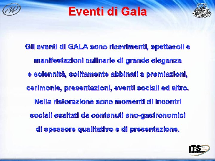 Eventi di Gala Gli eventi di GALA sono ricevimenti, spettacoli e manifestazioni culinarie di