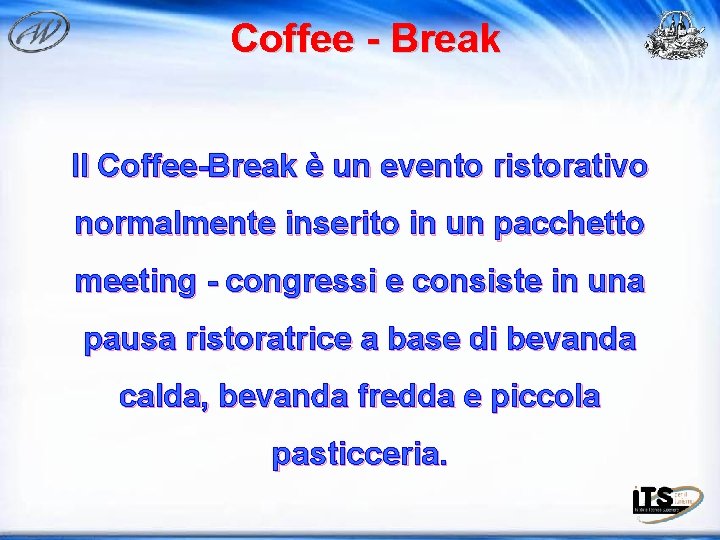 Coffee - Break Il Coffee-Break è un evento ristorativo normalmente inserito in un pacchetto