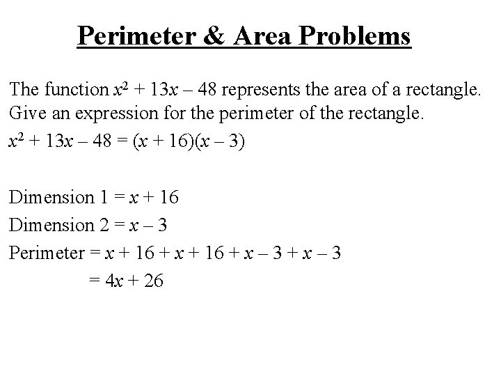 Perimeter & Area Problems The function x 2 + 13 x – 48 represents