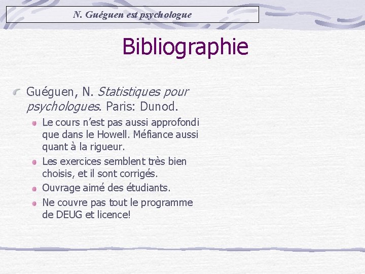 N. Guéguen est psychologue Bibliographie Guéguen, N. Statistiques pour psychologues. Paris: Dunod. Le cours
