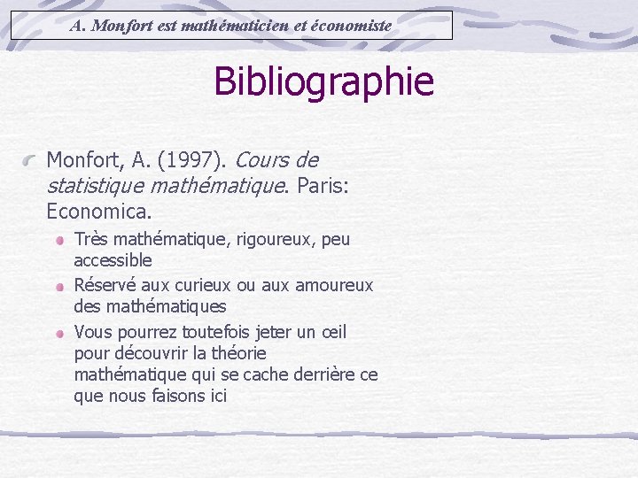 A. Monfort est mathématicien et économiste Bibliographie Monfort, A. (1997). Cours de statistique mathématique.