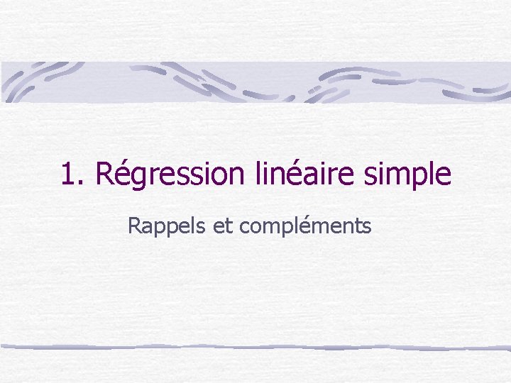 1. Régression linéaire simple Rappels et compléments 