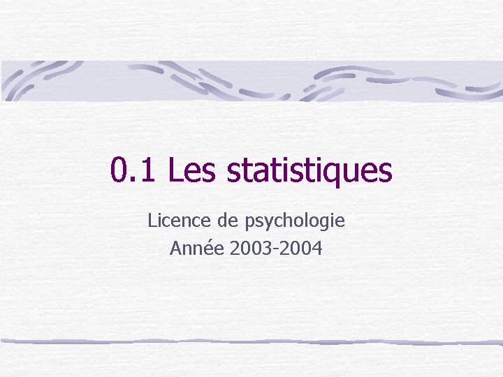 0. 1 Les statistiques Licence de psychologie Année 2003 -2004 