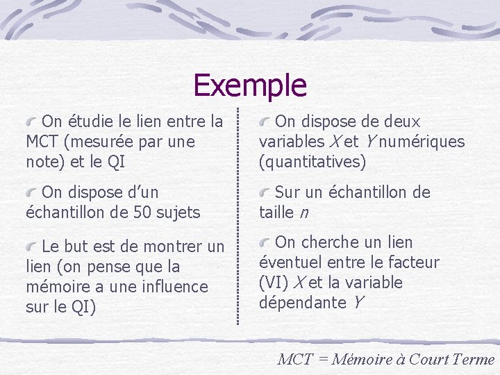 Exemple On étudie le lien entre la MCT (mesurée par une note) et le