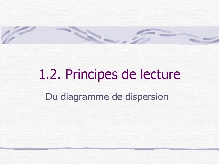 1. 2. Principes de lecture Du diagramme de dispersion 