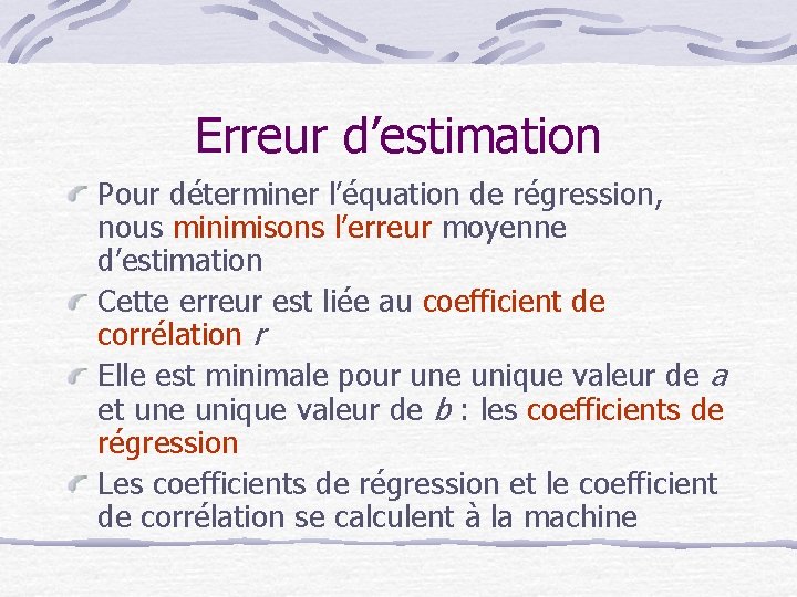 Erreur d’estimation Pour déterminer l’équation de régression, nous minimisons l’erreur moyenne d’estimation Cette erreur