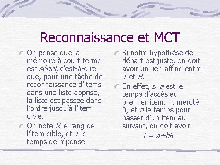 Reconnaissance et MCT On pense que la mémoire à court terme est sériel, c’est-à-dire