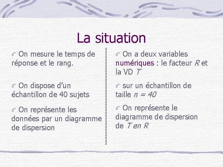 La situation On mesure le temps de réponse et le rang. On a deux