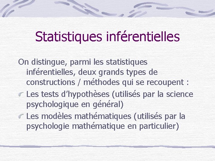Statistiques inférentielles On distingue, parmi les statistiques inférentielles, deux grands types de constructions /