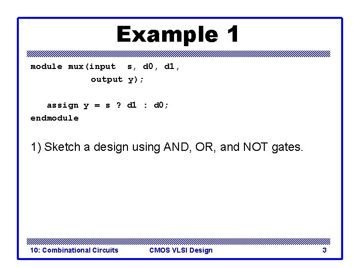 Example 1 module mux(input s, d 0, d 1, output y); assign y =