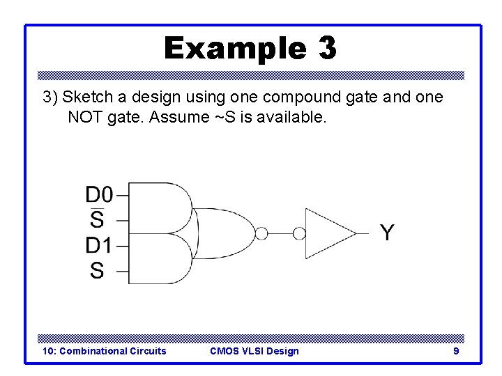 Example 3 3) Sketch a design using one compound gate and one NOT gate.