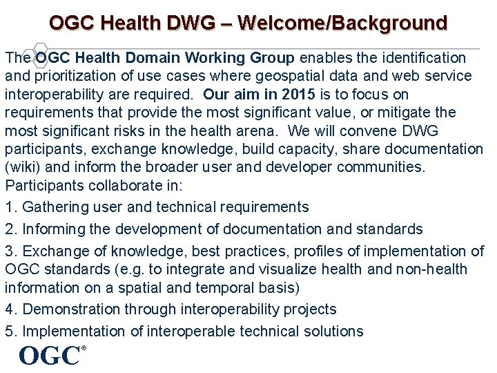 OGC Health DWG – Welcome/Background The OGC Health Domain Working Group enables the identification