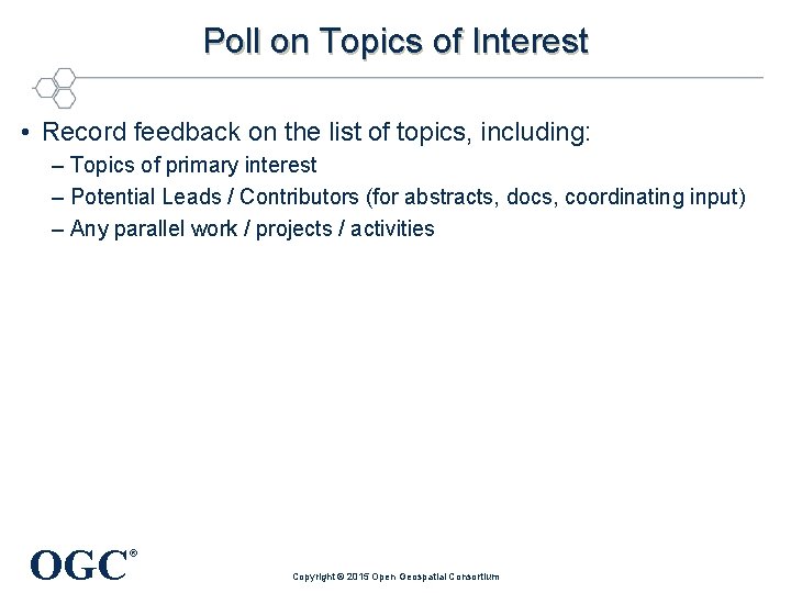 Poll on Topics of Interest • Record feedback on the list of topics, including: