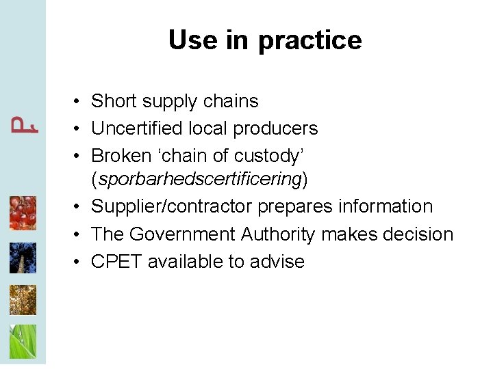 Use in practice • Short supply chains • Uncertified local producers • Broken ‘chain