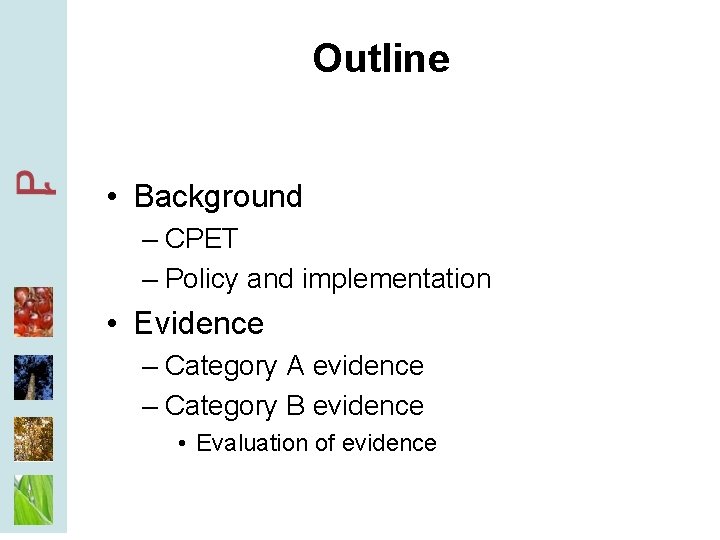 Outline • Background – CPET – Policy and implementation • Evidence – Category A