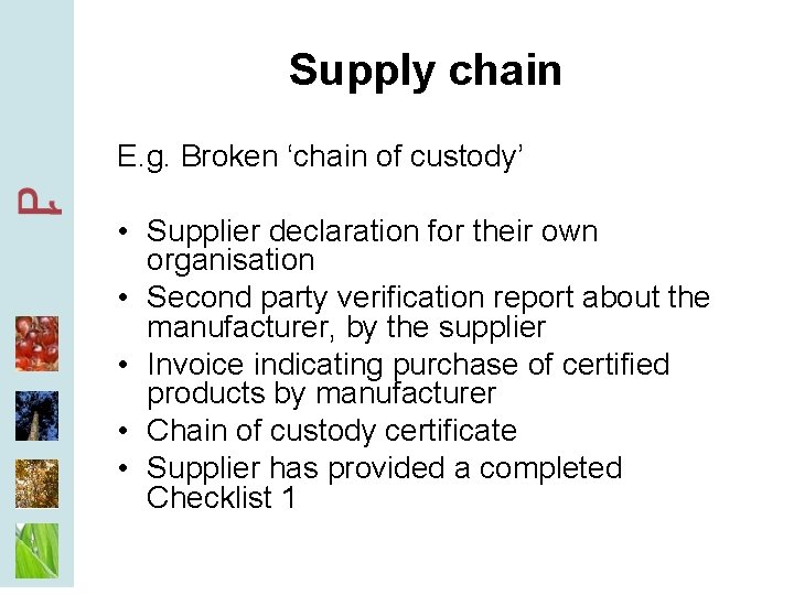 Supply chain E. g. Broken ‘chain of custody’ • Supplier declaration for their own