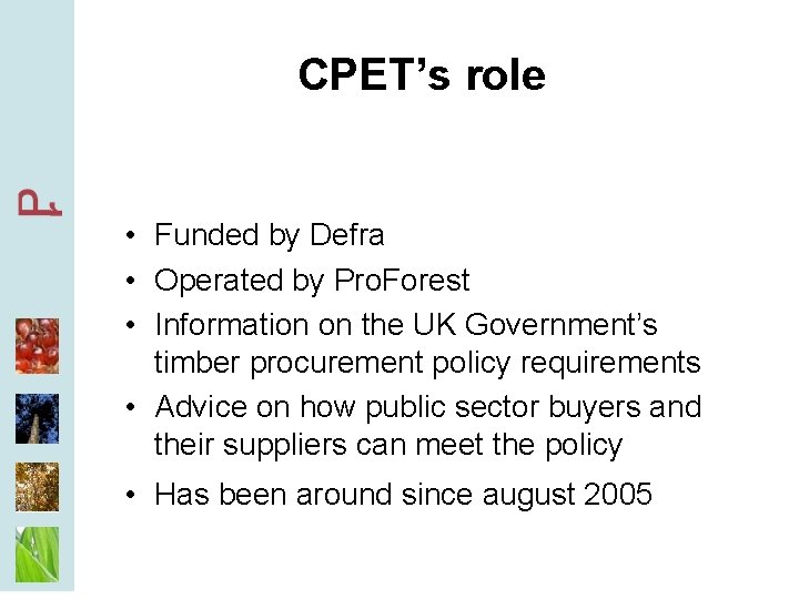 CPET’s role • Funded by Defra • Operated by Pro. Forest • Information on