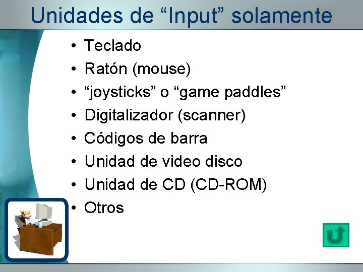 Unidades de “Input” solamente • • Teclado Ratón (mouse) “joysticks” o “game paddles” Digitalizador