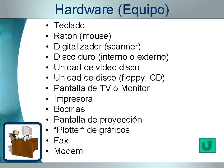 Hardware (Equipo) • • • • Teclado Ratón (mouse) Digitalizador (scanner) Disco duro (interno