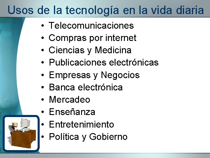 Usos de la tecnología en la vida diaria • • • Telecomunicaciones Compras por