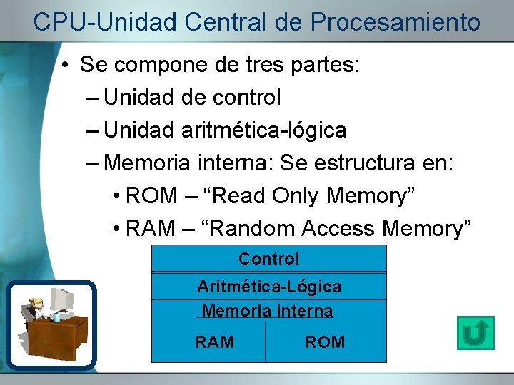 CPU-Unidad Central de Procesamiento • Se compone de tres partes: – Unidad de control