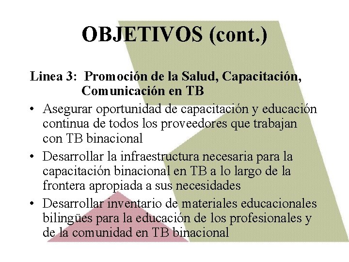OBJETIVOS (cont. ) Linea 3: Promoción de la Salud, Capacitación, Comunicación en TB •