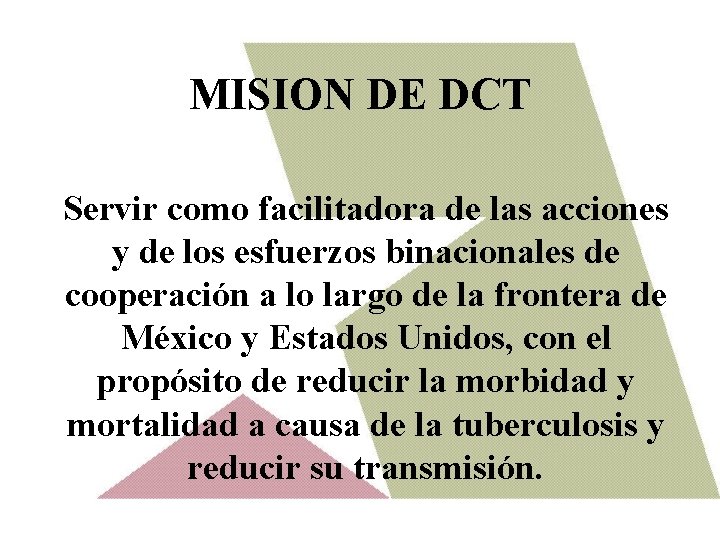 MISION DE DCT Servir como facilitadora de las acciones y de los esfuerzos binacionales