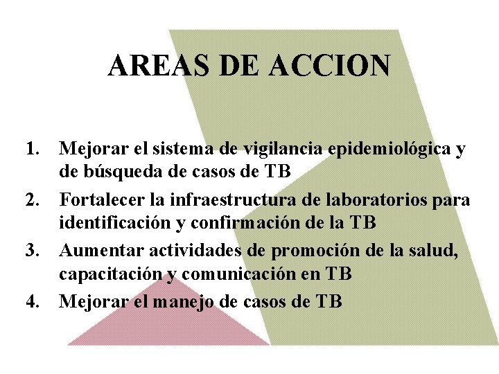 AREAS DE ACCION 1. Mejorar el sistema de vigilancia epidemiológica y de búsqueda de