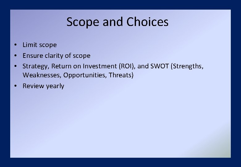 Scope and Choices • Limit scope • Ensure clarity of scope • Strategy, Return