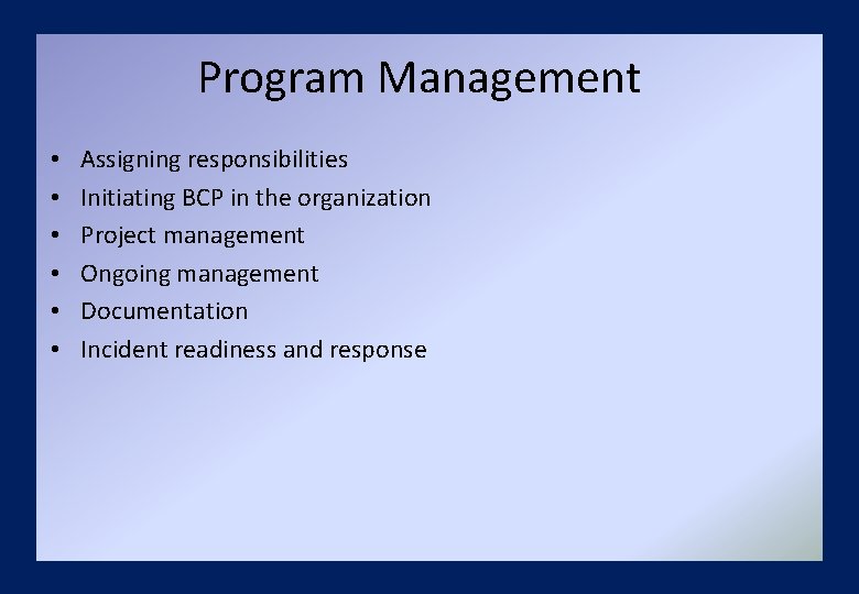 Program Management • • • Assigning responsibilities Initiating BCP in the organization Project management