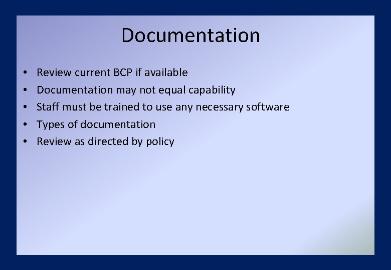 Documentation • • • Review current BCP if available Documentation may not equal capability