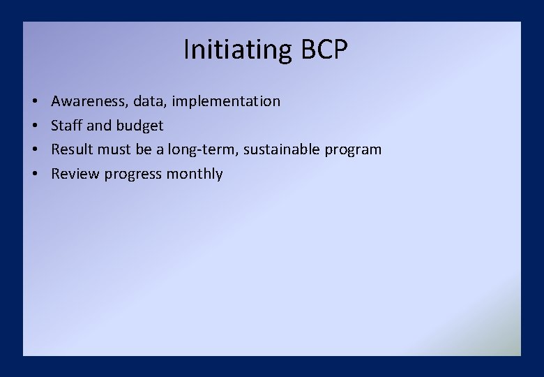 Initiating BCP • • Awareness, data, implementation Staff and budget Result must be a