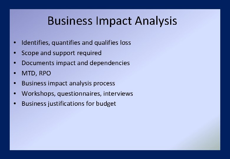 Business Impact Analysis • • Identifies, quantifies and qualifies loss Scope and support required