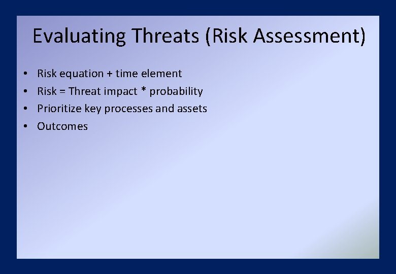Evaluating Threats (Risk Assessment) • • Risk equation + time element Risk = Threat