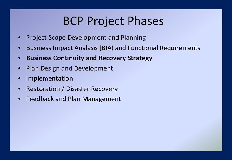 BCP Project Phases • • Project Scope Development and Planning Business Impact Analysis (BIA)