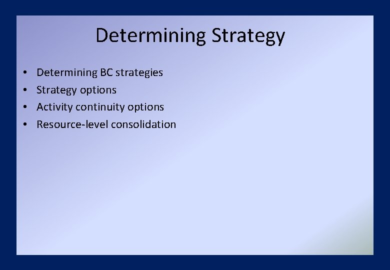 Determining Strategy • • Determining BC strategies Strategy options Activity continuity options Resource-level consolidation