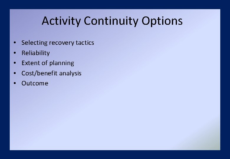 Activity Continuity Options • • • Selecting recovery tactics Reliability Extent of planning Cost/benefit