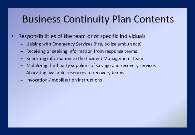 Business Continuity Plan Contents • Responsibilities of the team or of specific individuals –