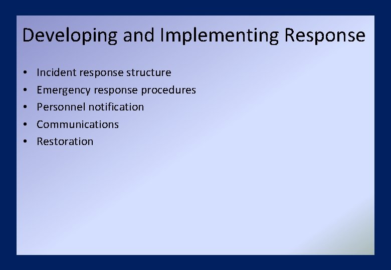 Developing and Implementing Response • • • Incident response structure Emergency response procedures Personnel