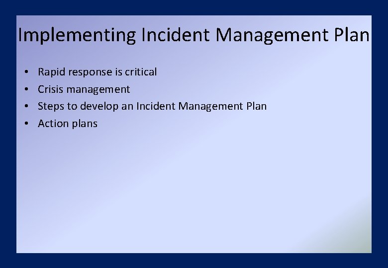 Implementing Incident Management Plan • • Rapid response is critical Crisis management Steps to