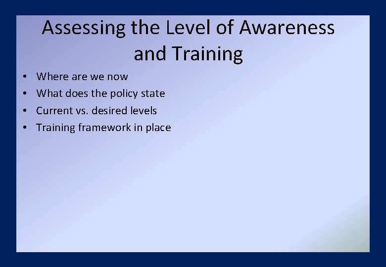 Assessing the Level of Awareness and Training • • Where are we now What