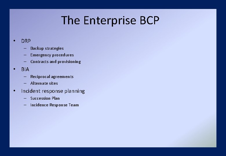 The Enterprise BCP • DRP – Backup strategies – Emergency procedures – Contracts and